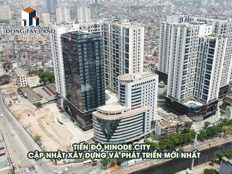 Tiến độ Hinode City - Cập nhật xây dựng và phát triển mới nhất